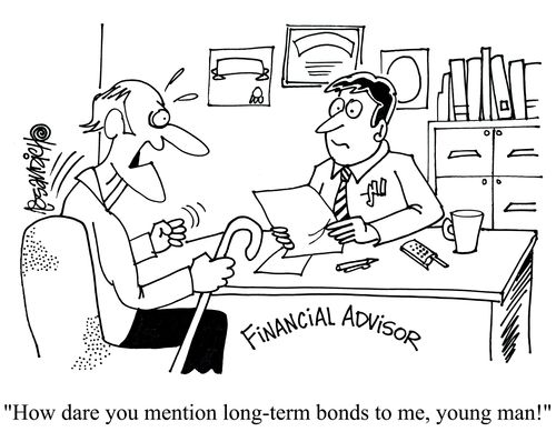 'How dare you mention long-term bonds to me, young man!'