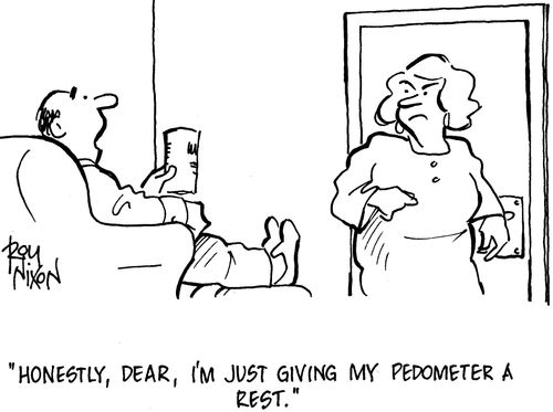 'Honestly, dear, I'm just giving my pedometer a rest.'