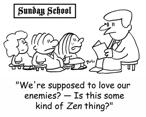 SUNDAY SCHOOL, 'We're supposed to love our enemies? -- Is this some sort of ZEN thing?'