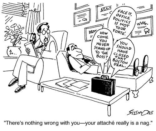 'There's nothing wrong with you - your attache really is a nag.'