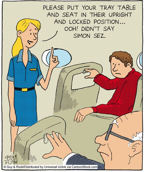 'Please put your tray table and seat in their upright and locked position... ooh! Didn't say Simon Sez.'