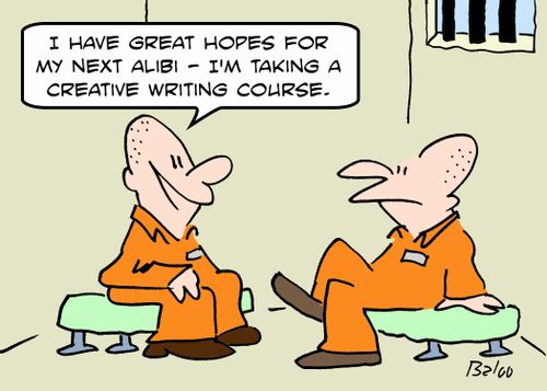 'I have great hopes for my next alibi -- I'm taking a creative writing course.'