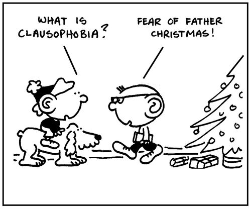 'What is clausophobia?' - 'Fear of Father Christmas.'