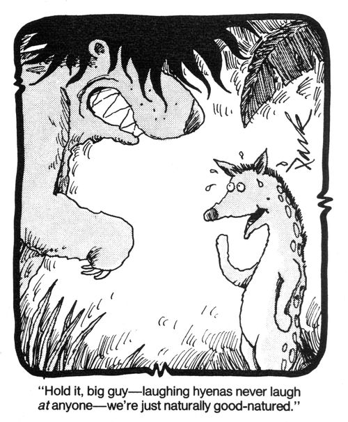 'Hold it, big guy - laughing hyenas never laugh at anyone - we're just naturally good-natured.'
