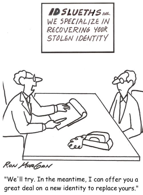 'We'll try. In the meantime, I can offer you a great deal on a new identity to replace yours.'