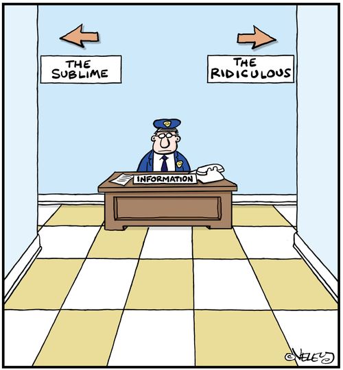 The sublime, the ridiculous.