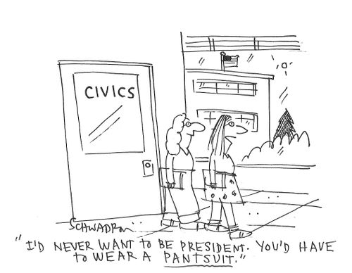"I'd never want to be president. You'd have to wear a pantsuit."