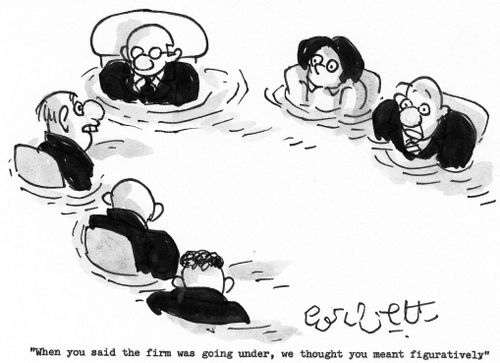 'When you said the firm was going under, we thought you meant figuratively.'