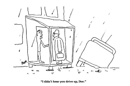 'I didn't hear you drive up, Doc.'