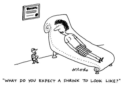"What do you expect a shrink to look like?"