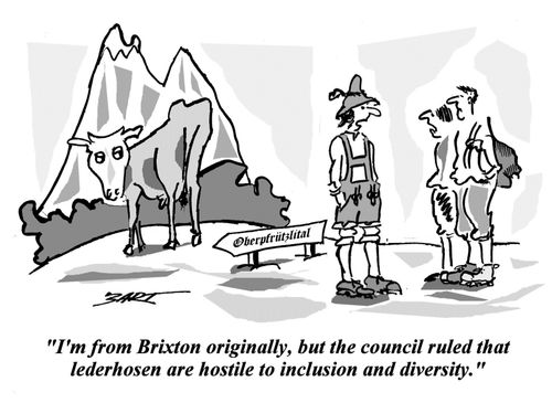 'I'm from Brixton originally, but the council ruled that lederhosen are hostile to inclusion and diversity.'
