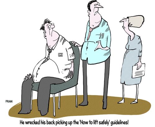 "He wrecked his back picking up the 'How to lift safely' guidelines!"