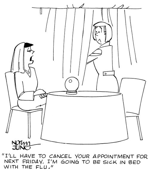 "I'll have to cance your appointment for next Friday. I'm going to be sick in bed with the flu."
