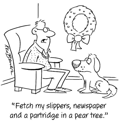 "Fetch my slippers, newspaper and a partridge in a pear tree."