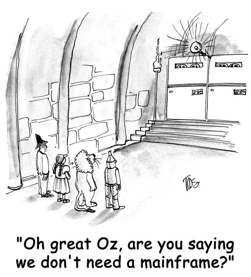 "Oh great Oz, are you saying we don't need a mainframe?"