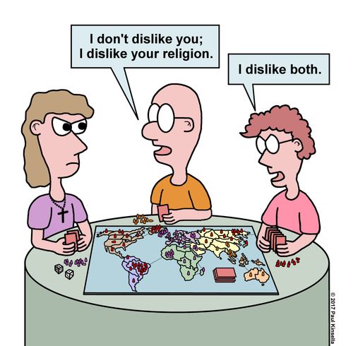 "I don't dislike you; I dislike your religion." 
