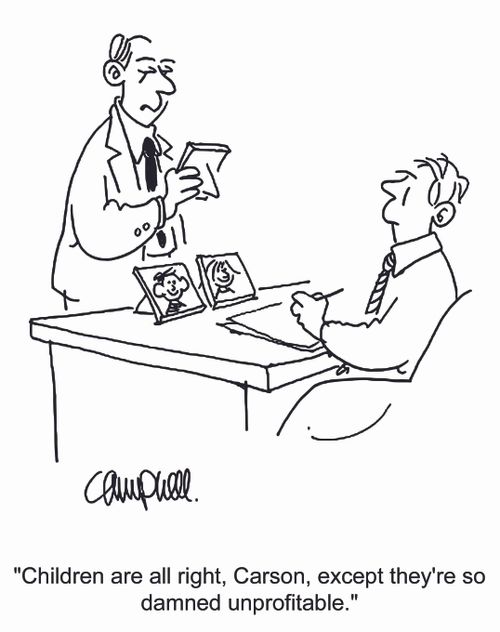 'Children are all right, Carson, except they're so damned unprofitable.'
