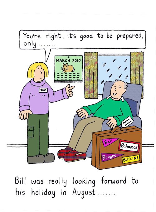Bill was looking forward to his holiday in August...
