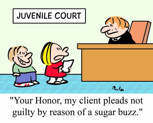 'Your Honor, my client pleads not guilty by reason of a sugar buzz.'