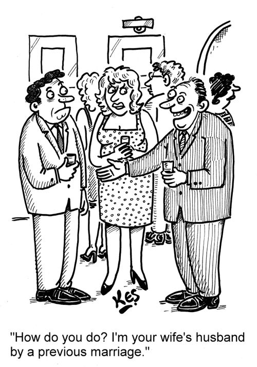 'How do you do? I'm your wife's husband by a previous marriage.'