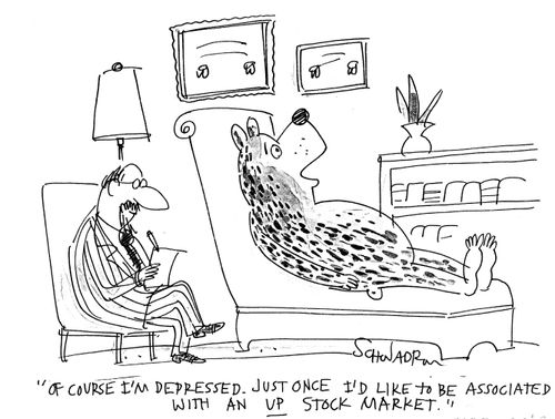 "Of course I'm depressed. Just once I'd like to be associated with an up stock market."