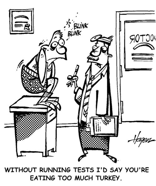 'Without running tests I'd say you're eating too much turkey.'