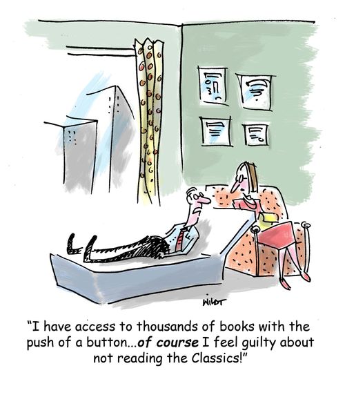 'I have access to thousands of books with the push of a button...of course I feel guilty about not reading the Classics!'