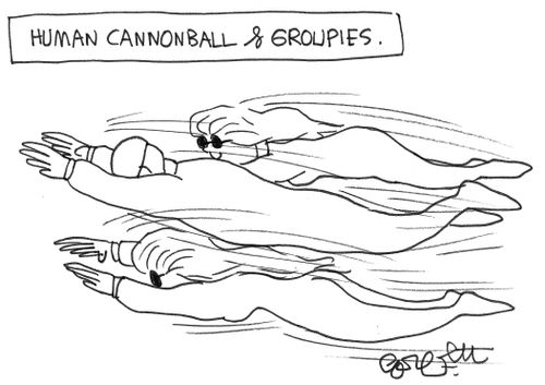 Human cannonball and groupies.
