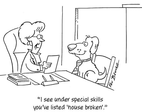 "I see under special skills you've listed 'house broken'."