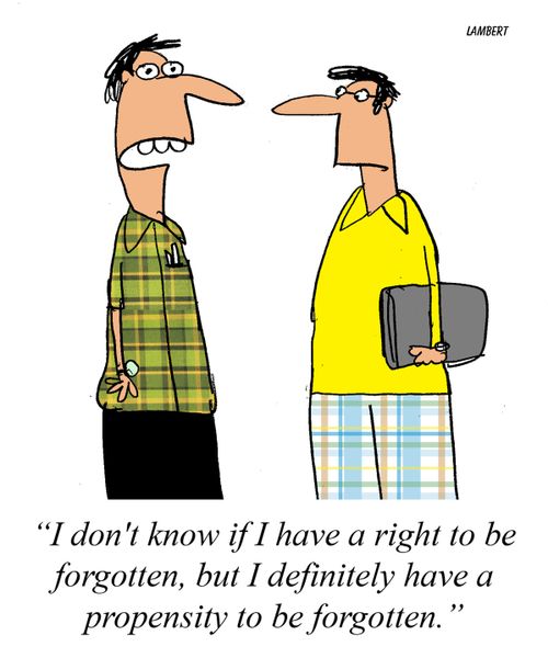 "I don't know if I have the right to be forgotten, but I definitley have the propensity to be forgotten."