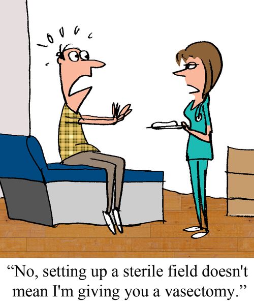 "No, setting up a sterile field doesn't mean I'm giving you a vasectomy."