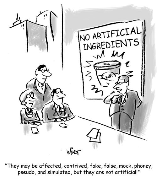'They may be affected, contrived, fake, false, mock, phony, pseudo, and simulated, but they are not artificial!'