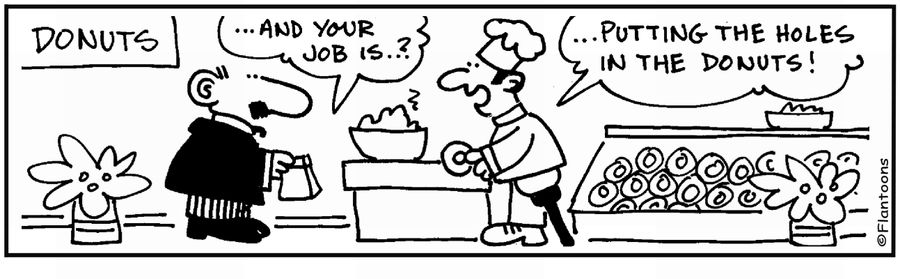 'My job is putting the holes in donuts.' 