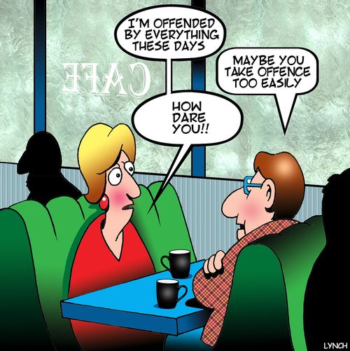 "I'm offended by everything these days..."
