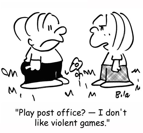 'Play post office? -- I don't like violent games.'