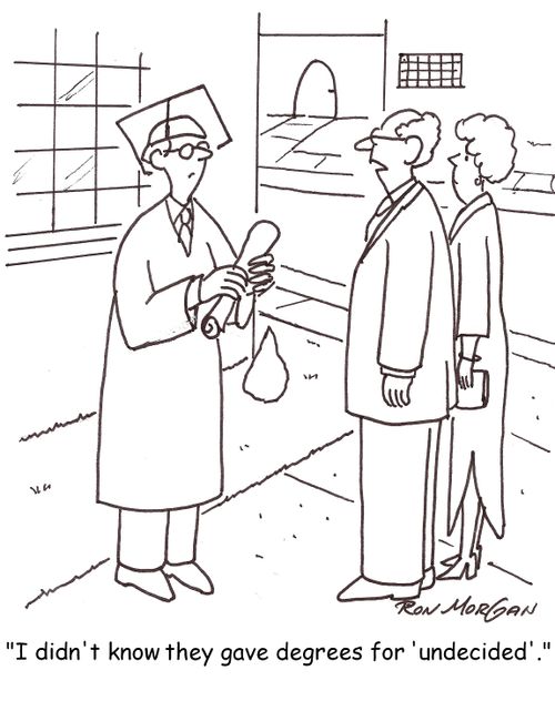 'I didn't know they gave degrees for 'undecided'.'