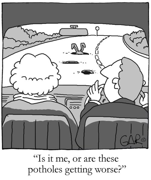 "Is it me, or are these potholes getting worse?"
