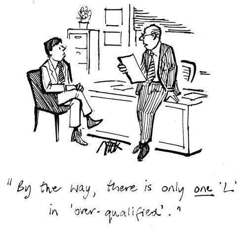 "By the way, there is only one 'L' in 'over-qualified'."