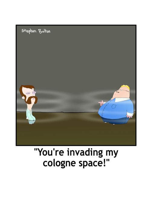 'You're invading my cologne space.'