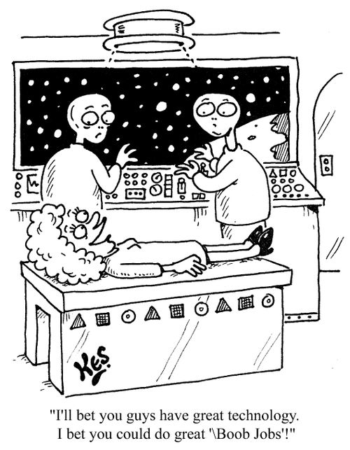 "I'll bet you guys have great technology, I bet you could do great boob jobs!"