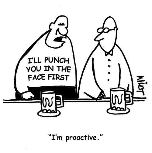"I'm proactive."