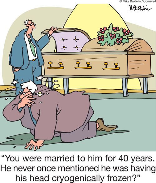 'You were married to him for 40 years. He never once mentioned he was having his head cryogenically frozen?'