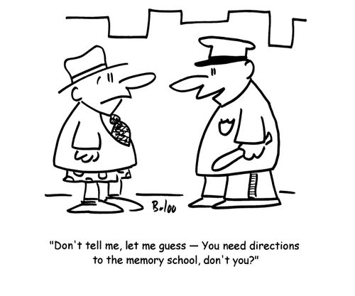 'Don't tell me, let me guess- You need directions to the memory school, don't you?'