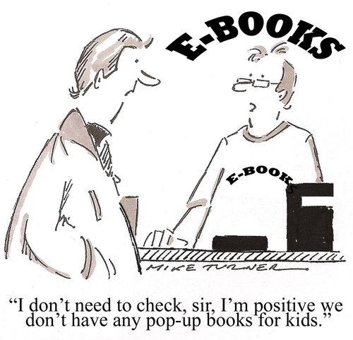 'I don't need to check, sir, I'm positive we don't have any pop-up books for kids.'