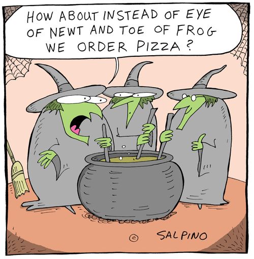 'How about instead of eye of newt and toe of frog we order pizza?'