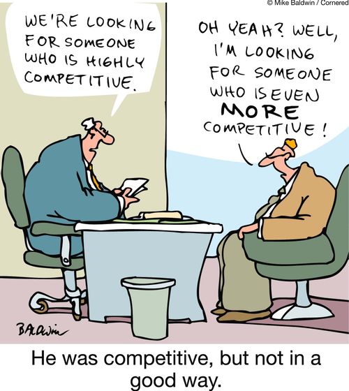 He was competitive, but not in a good way.