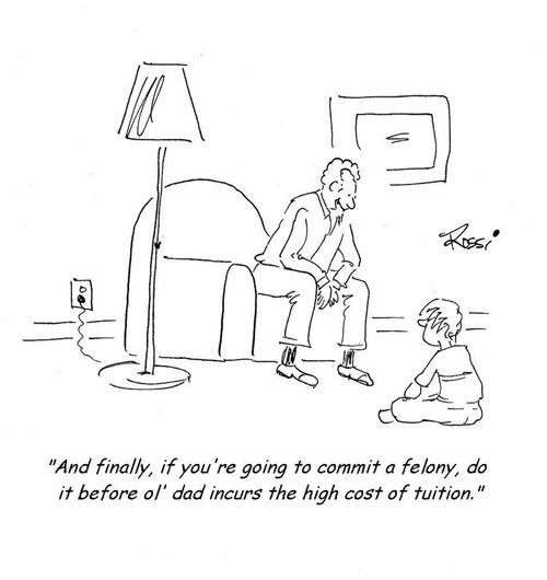 'And finally, if you're going to commit a felony, do it before ol' dad incurs the high cost of tuition.'