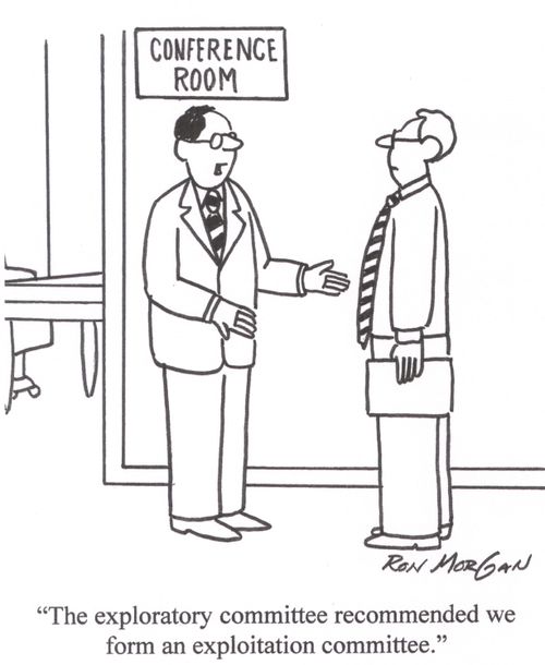 'The explatory committee recommended we form an exploitation committee.'