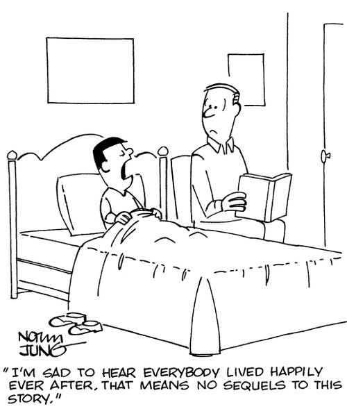 "I'm sad to hear everybody lived happily ever after. That means no sequels to this story."