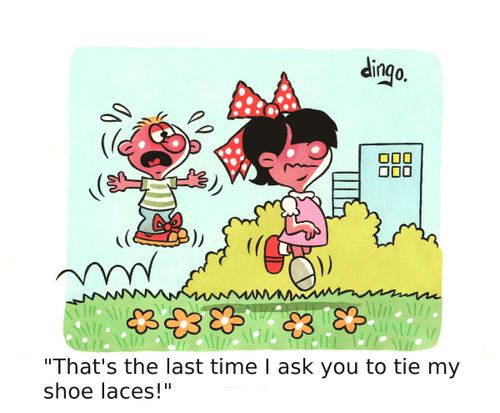 'That's the last time I ask you to tie my shoe laces!'